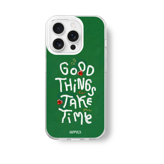Good Things Take Time Soft Silicone Case