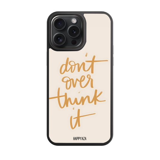 Don't Over Think It Designer Phone Case